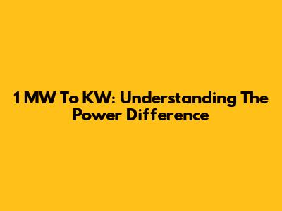 1 MW To KW: Understanding The Power Difference