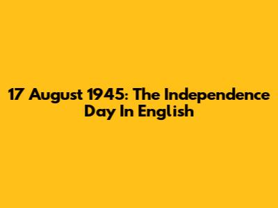 17 August 1945: The Independence Day In English