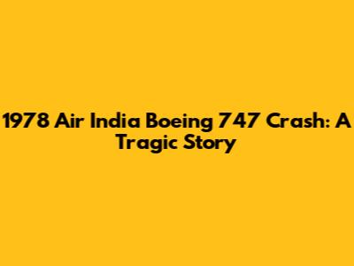 1978 Air India Boeing 747 Crash: A Tragic Story