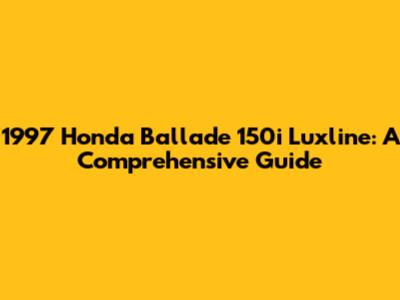 1997 Honda Ballade 150i Luxline: A Comprehensive Guide