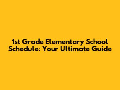 1st Grade Elementary School Schedule: Your Ultimate Guide