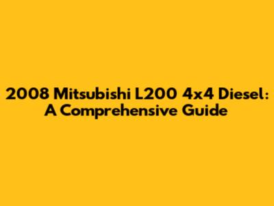 2008 Mitsubishi L200 4x4 Diesel: A Comprehensive Guide