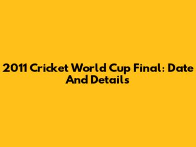 2011 Cricket World Cup Final: Date And Details