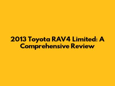 2013 Toyota RAV4 Limited: A Comprehensive Review
