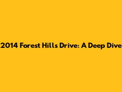 2014 Forest Hills Drive: A Deep Dive