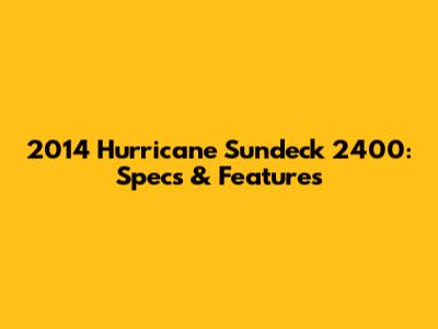 2014 Hurricane Sundeck 2400: Specs & Features