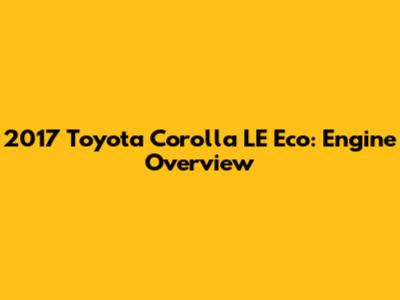 2017 Toyota Corolla LE Eco: Engine Overview