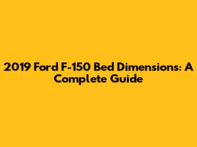 2019 Ford F-150 Bed Dimensions: A Complete Guide