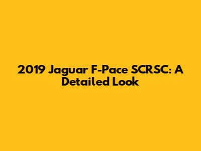 2019 Jaguar F-Pace SCRSC: A Detailed Look