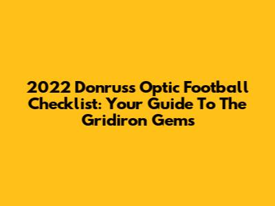 2022 Donruss Optic Football Checklist: Your Guide To The Gridiron Gems