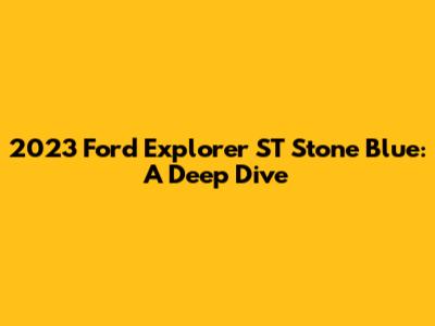 2023 Ford Explorer ST Stone Blue: A Deep Dive
