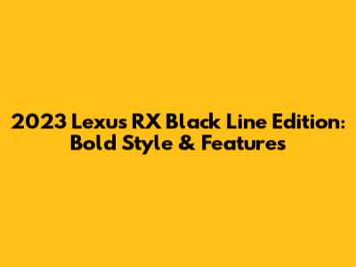 2023 Lexus RX Black Line Edition: Bold Style & Features