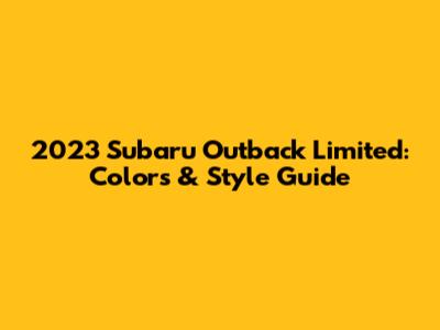 2023 Subaru Outback Limited: Colors & Style Guide