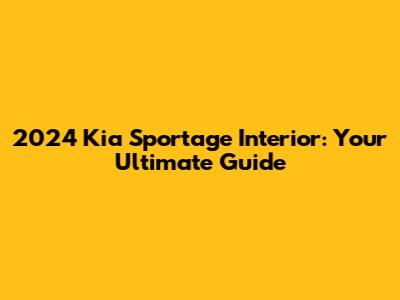 2024 Kia Sportage Interior: Your Ultimate Guide