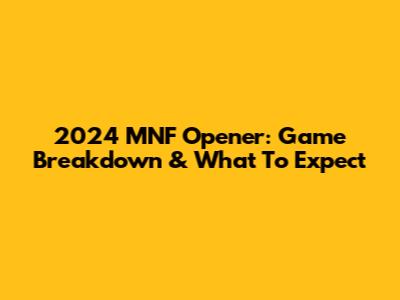 2024 MNF Opener: Game Breakdown & What To Expect