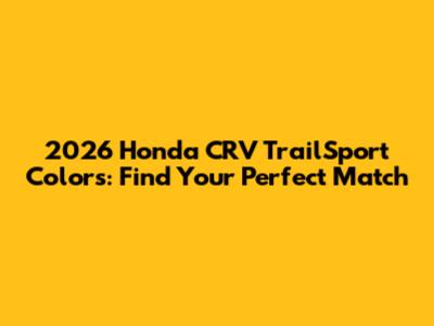 2026 Honda CRV TrailSport Colors: Find Your Perfect Match