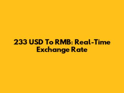 233 USD To RMB: Real-Time Exchange Rate