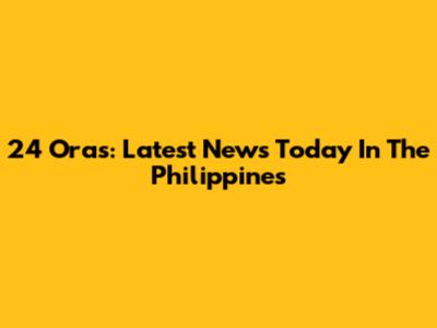 24 Oras: Latest News Today In The Philippines