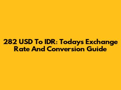 282 USD To IDR: Today's Exchange Rate And Conversion Guide
