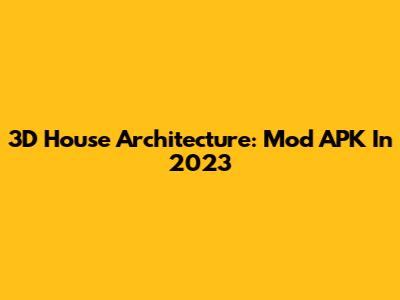 3D House Architecture: Mod APK In 2023