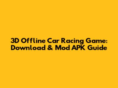 3D Offline Car Racing Game: Download & Mod APK Guide