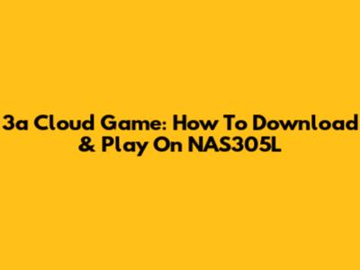 3a Cloud Game: How To Download & Play On NAS305L