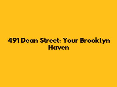 491 Dean Street: Your Brooklyn Haven