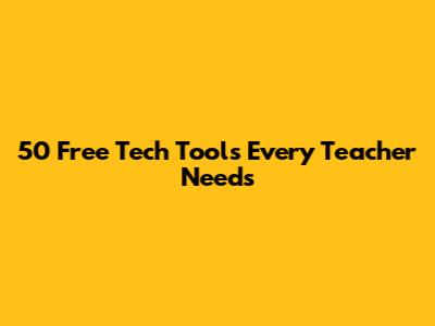 50 Free Tech Tools Every Teacher Needs
