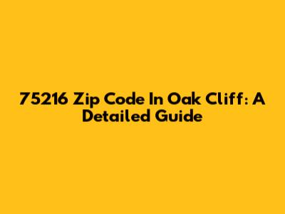 75216 Zip Code In Oak Cliff: A Detailed Guide