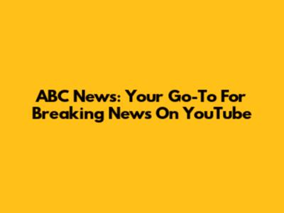 ABC News: Your Go-To For Breaking News On YouTube