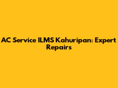 AC Service ILMS Kahuripan: Expert Repairs