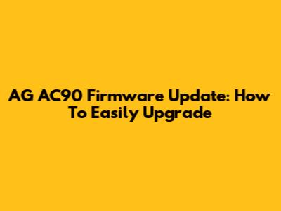AG AC90 Firmware Update: How To Easily Upgrade