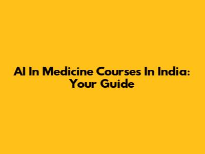 AI In Medicine Courses In India: Your Guide