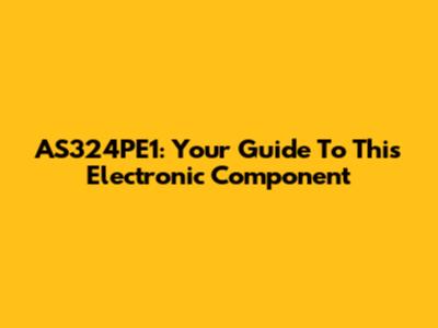AS324PE1: Your Guide To This Electronic Component