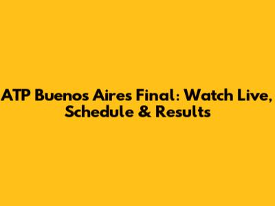 ATP Buenos Aires Final: Watch Live, Schedule & Results
