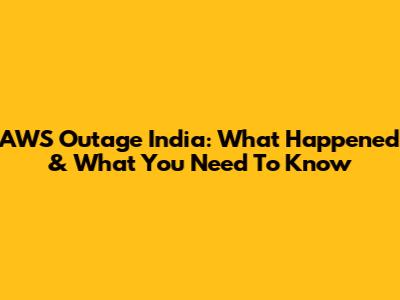 AWS Outage India: What Happened & What You Need To Know