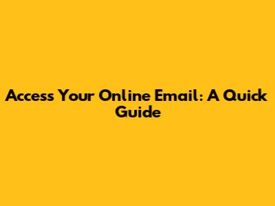 Access Your Online Email: A Quick Guide