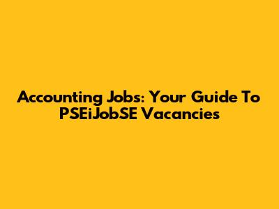 Accounting Jobs: Your Guide To PSEiJobSE Vacancies