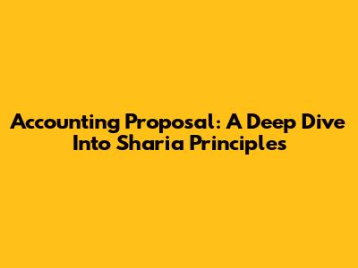 Accounting Proposal: A Deep Dive Into Sharia Principles
