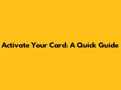 Activate Your Card: A Quick Guide