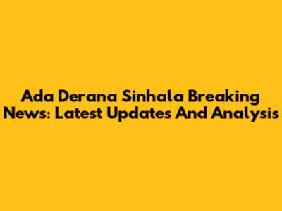 Ada Derana Sinhala Breaking News: Latest Updates And Analysis