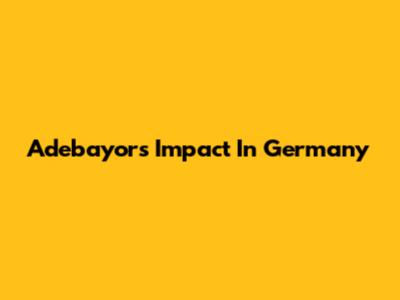 Adebayor's Impact In Germany