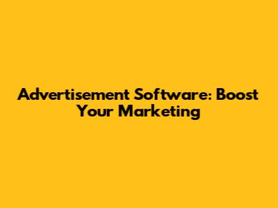 Advertisement Software: Boost Your Marketing