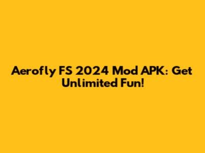 Aerofly FS 2024 Mod APK: Get Unlimited Fun!