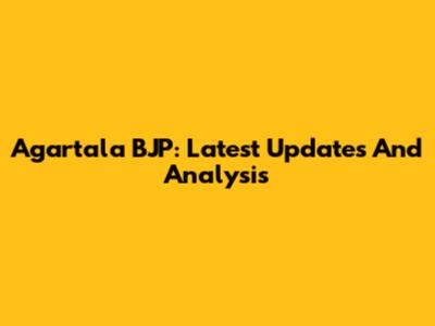 Agartala BJP: Latest Updates And Analysis
