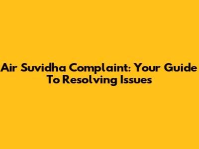Air Suvidha Complaint: Your Guide To Resolving Issues