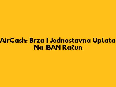 AirCash: Brza I Jednostavna Uplata Na IBAN Račun