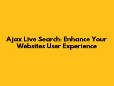 Ajax Live Search: Enhance Your Website's User Experience