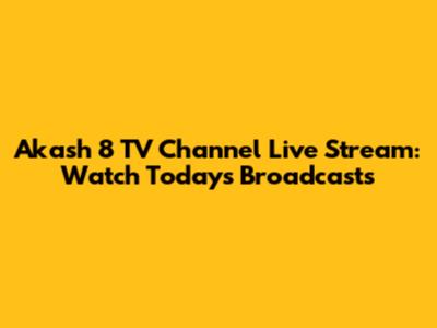 Akash 8 TV Channel Live Stream: Watch Today's Broadcasts
