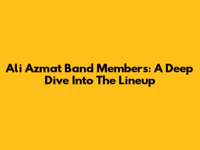 Ali Azmat Band Members: A Deep Dive Into The Lineup